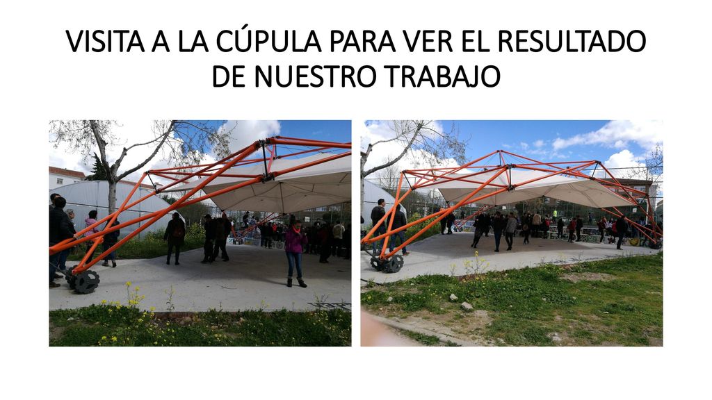 VISITA A LA CÚPULA PARA VER EL RESULTADO DE NUESTRO TRABAJO