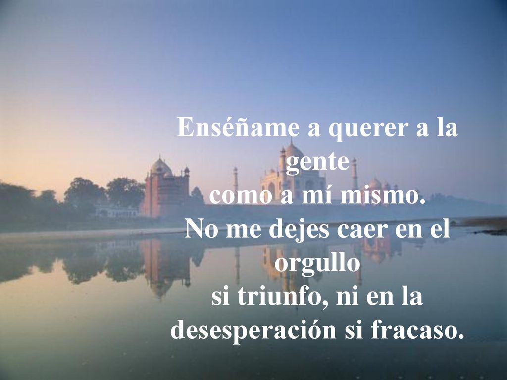 Enséñame a querer a la gente como a mí mismo