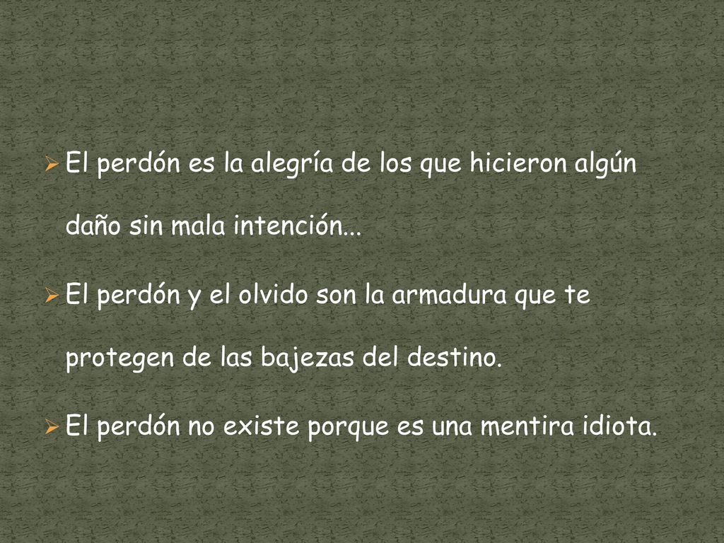 El perdón es la alegría de los que hicieron algún daño sin mala intención...