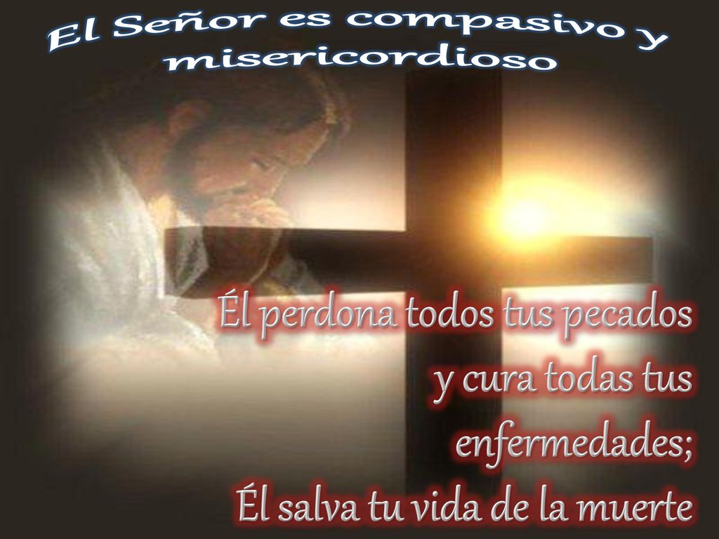 El Señor es compasivo y misericordioso
