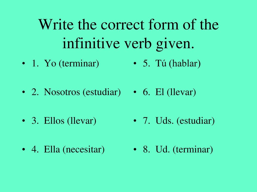 Write the correct form of the infinitive verb given.