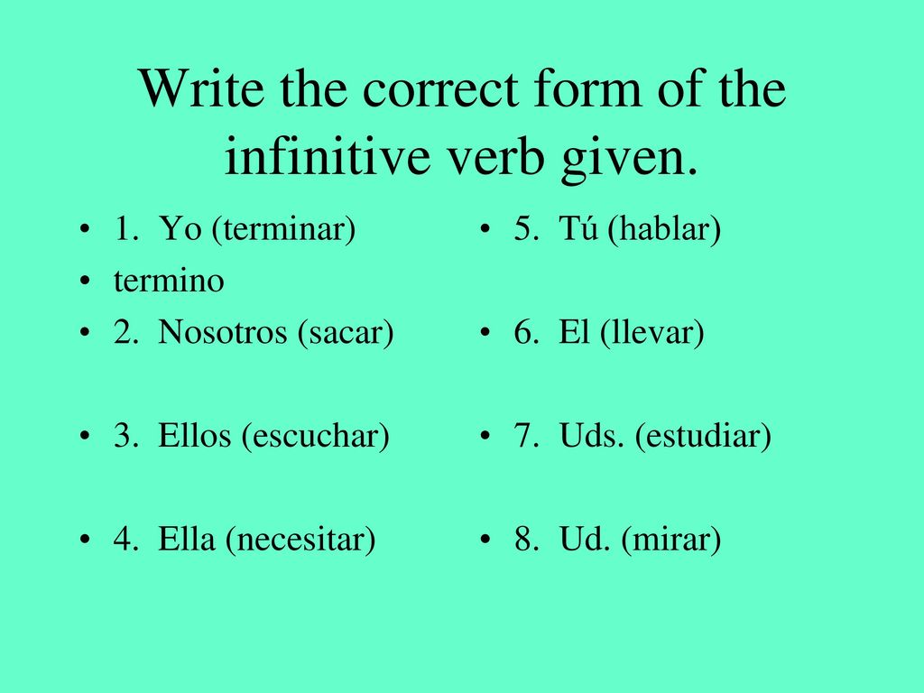 Write the correct form of the infinitive verb given.