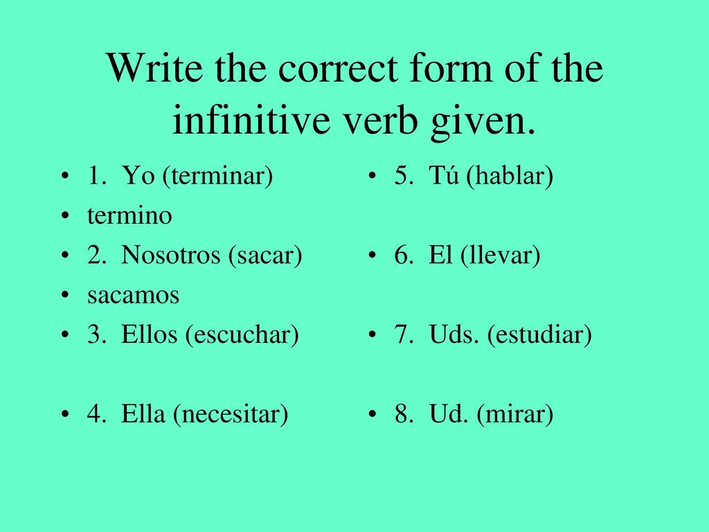 Write the correct form of the infinitive verb given.