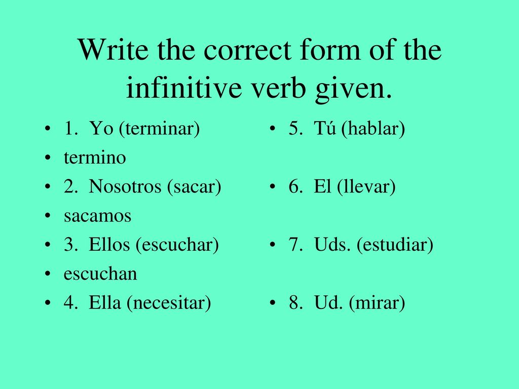 Write the correct form of the infinitive verb given.
