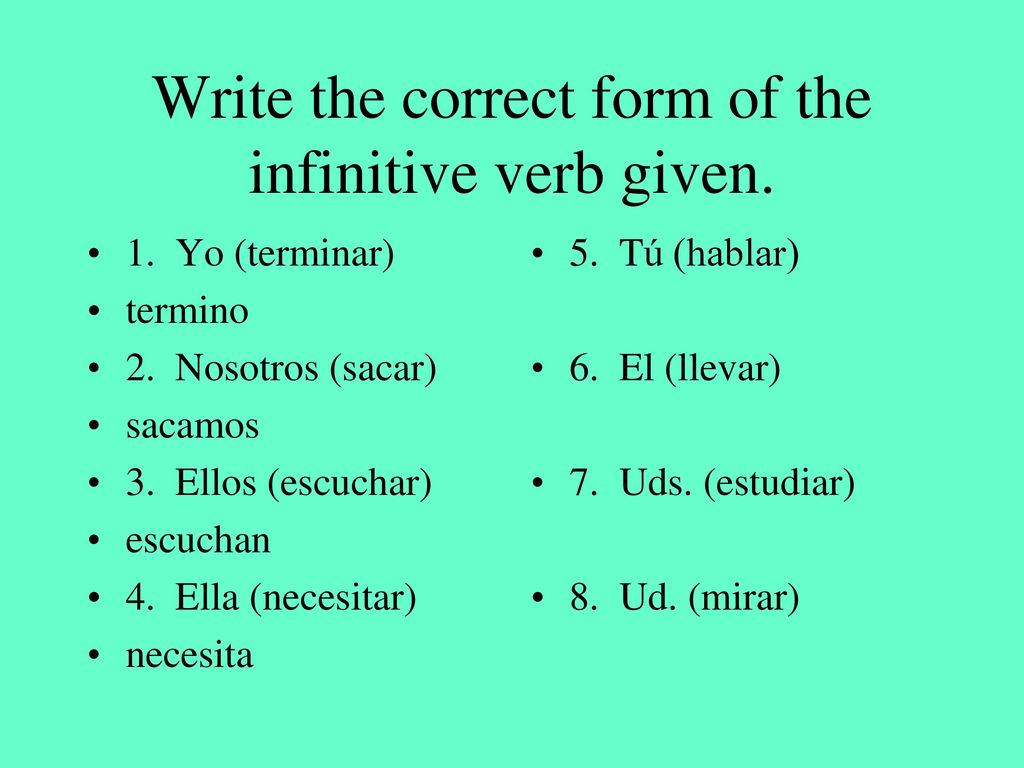 Write the correct form of the infinitive verb given.