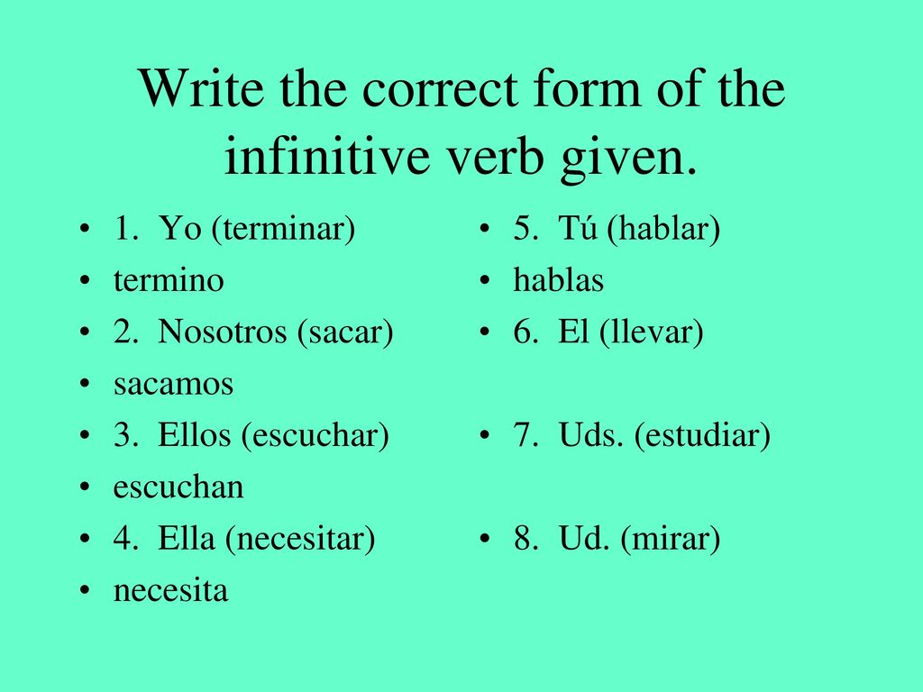 Write the correct form of the infinitive verb given.
