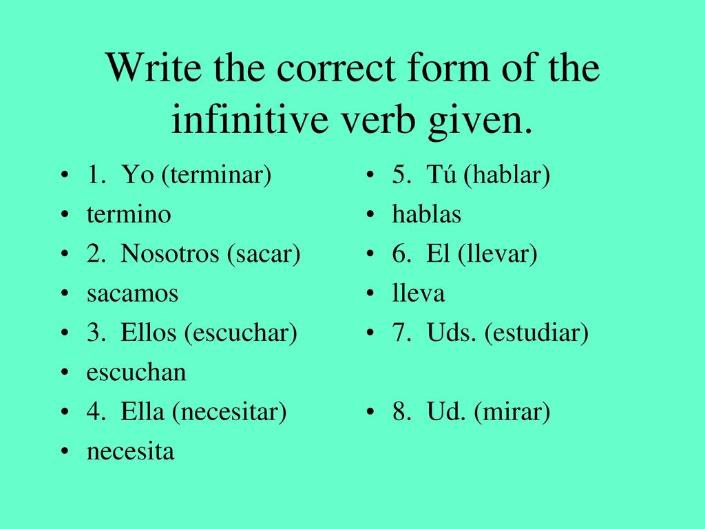 Write the correct form of the infinitive verb given.