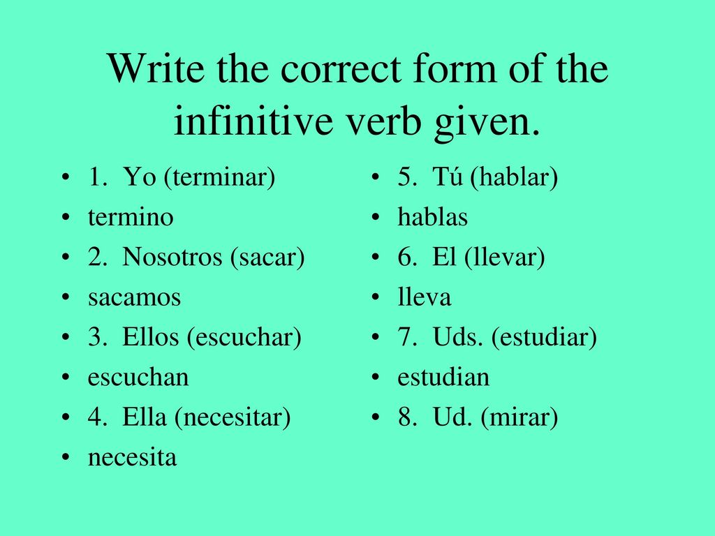 Write the correct form of the infinitive verb given.