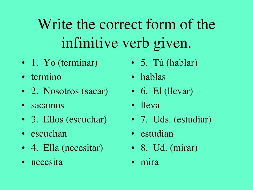 Write the correct form of the infinitive verb given.