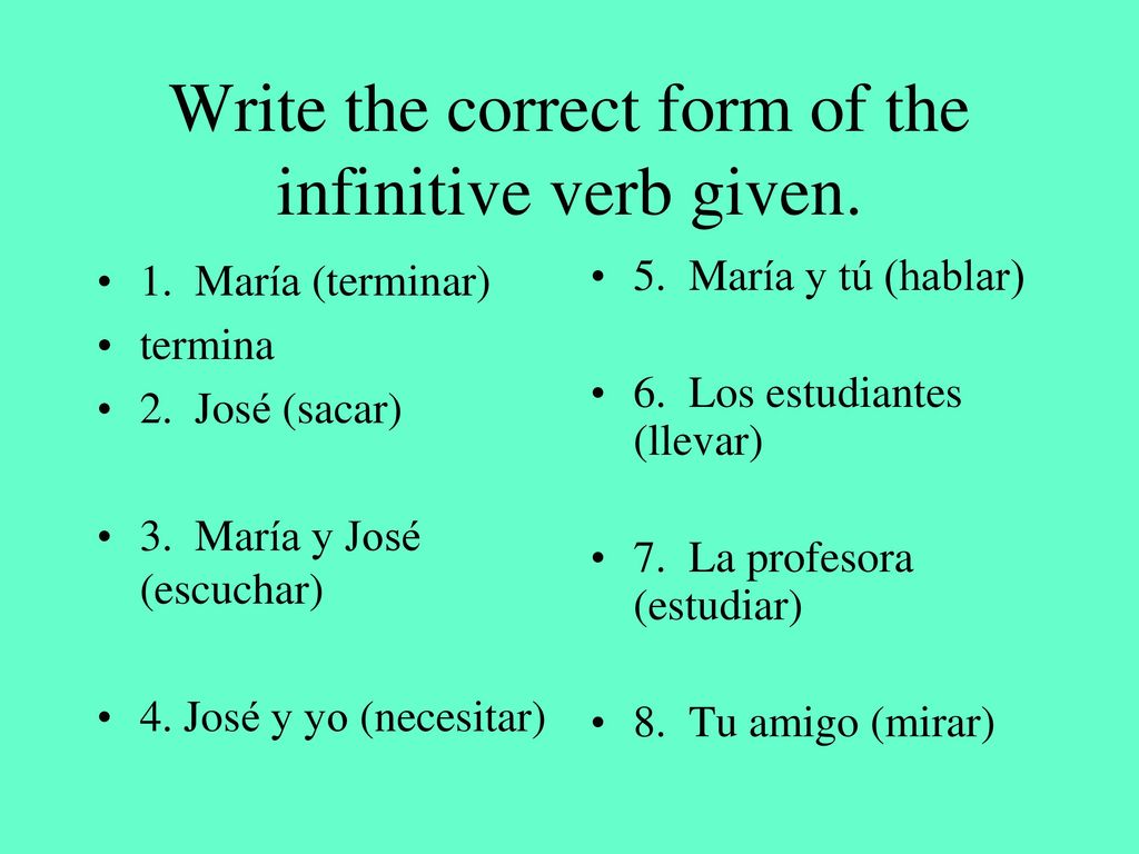 Write the correct form of the infinitive verb given.