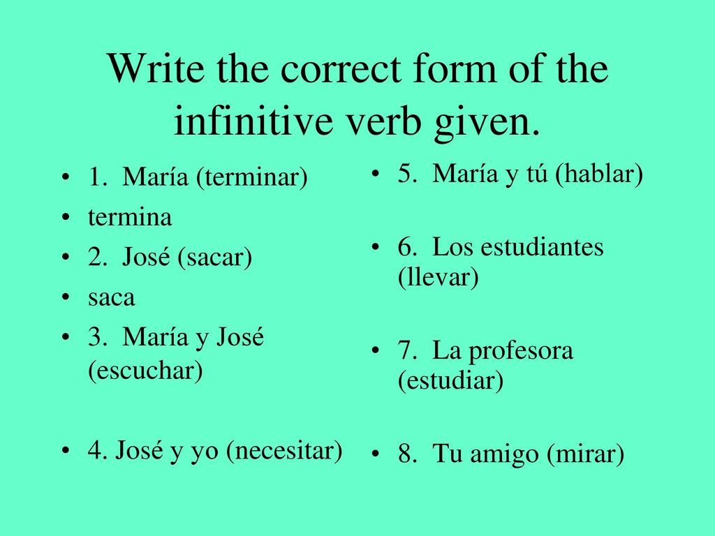 Write the correct form of the infinitive verb given.