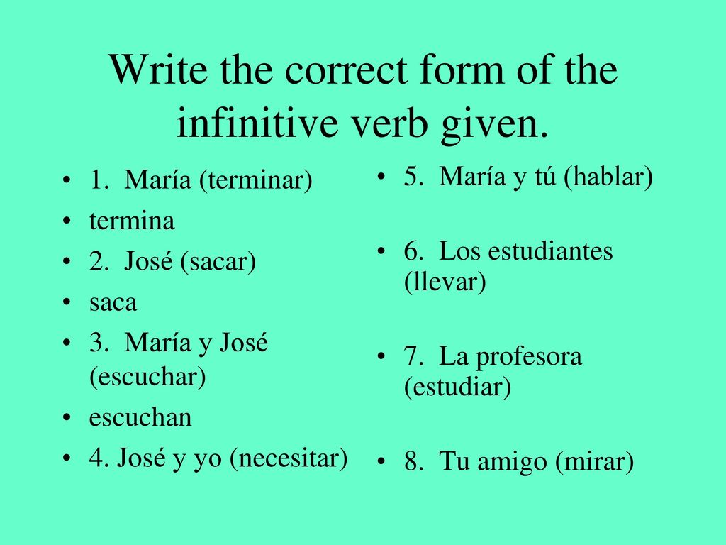 Write the correct form of the infinitive verb given.