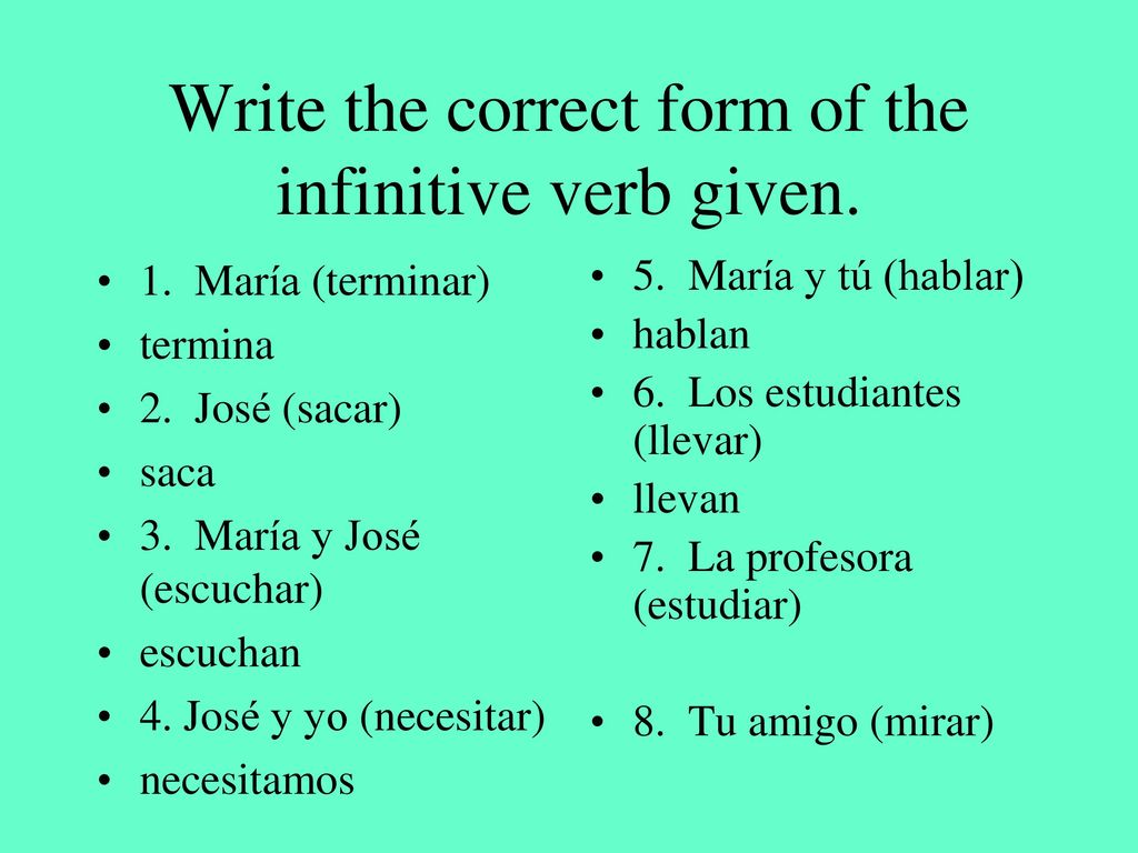 Write the correct form of the infinitive verb given.
