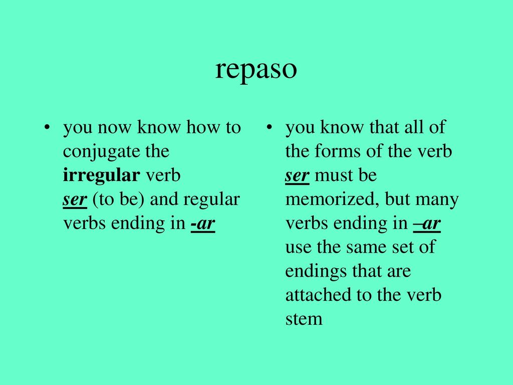 repaso you now know how to conjugate the irregular verb ser (to be) and regular verbs ending in -ar.