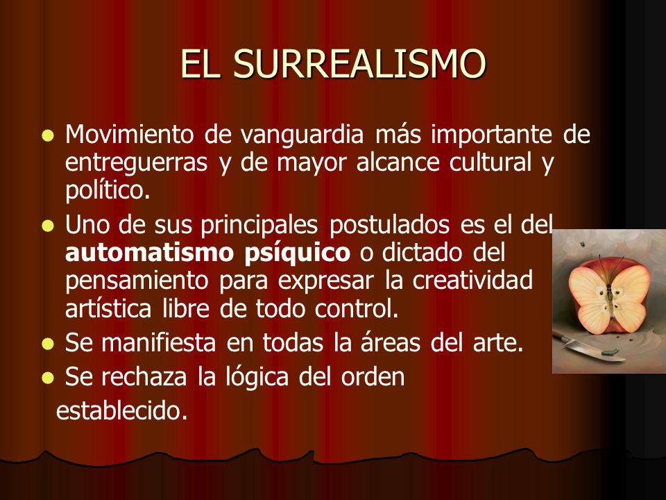 EL SURREALISMO Movimiento de vanguardia más importante de entreguerras y de mayor alcance cultural y político.