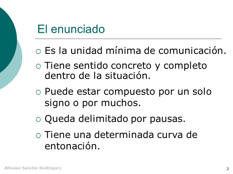 El enunciado Es la unidad mínima de comunicación.
