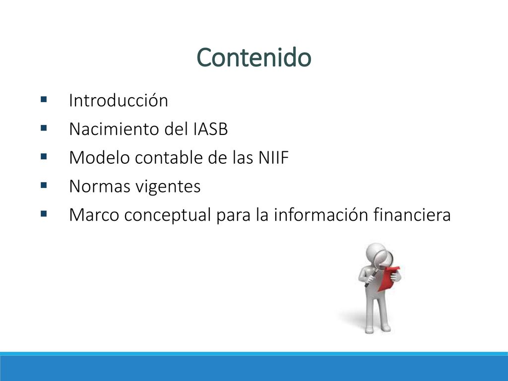 Contenido Introducción Nacimiento del IASB Modelo contable de las NIIF