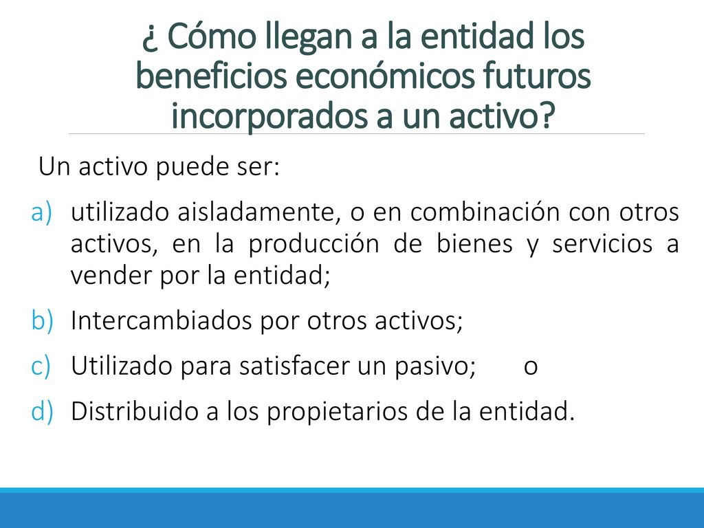 ¿ Cómo llegan a la entidad los beneficios económicos futuros incorporados a un activo