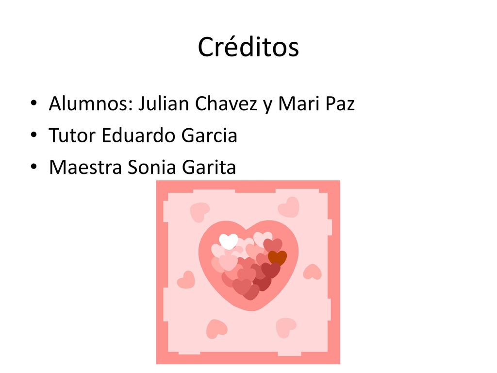 Créditos Alumnos: Julian Chavez y Mari Paz Tutor Eduardo Garcia