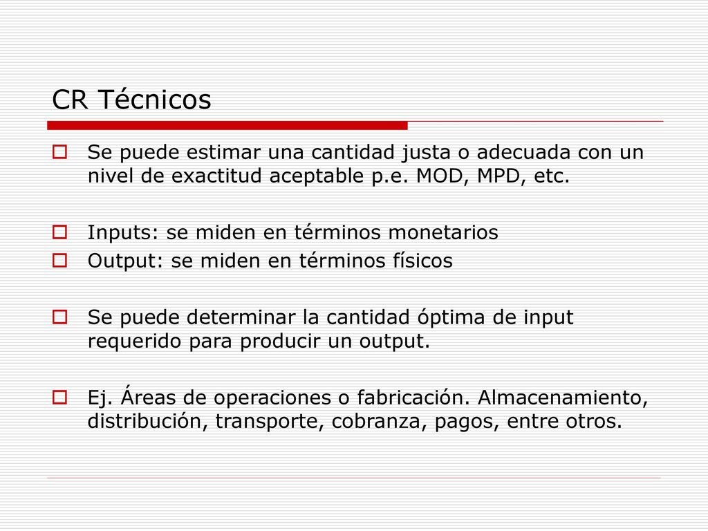 CR Técnicos Se puede estimar una cantidad justa o adecuada con un nivel de exactitud aceptable p.e. MOD, MPD, etc.