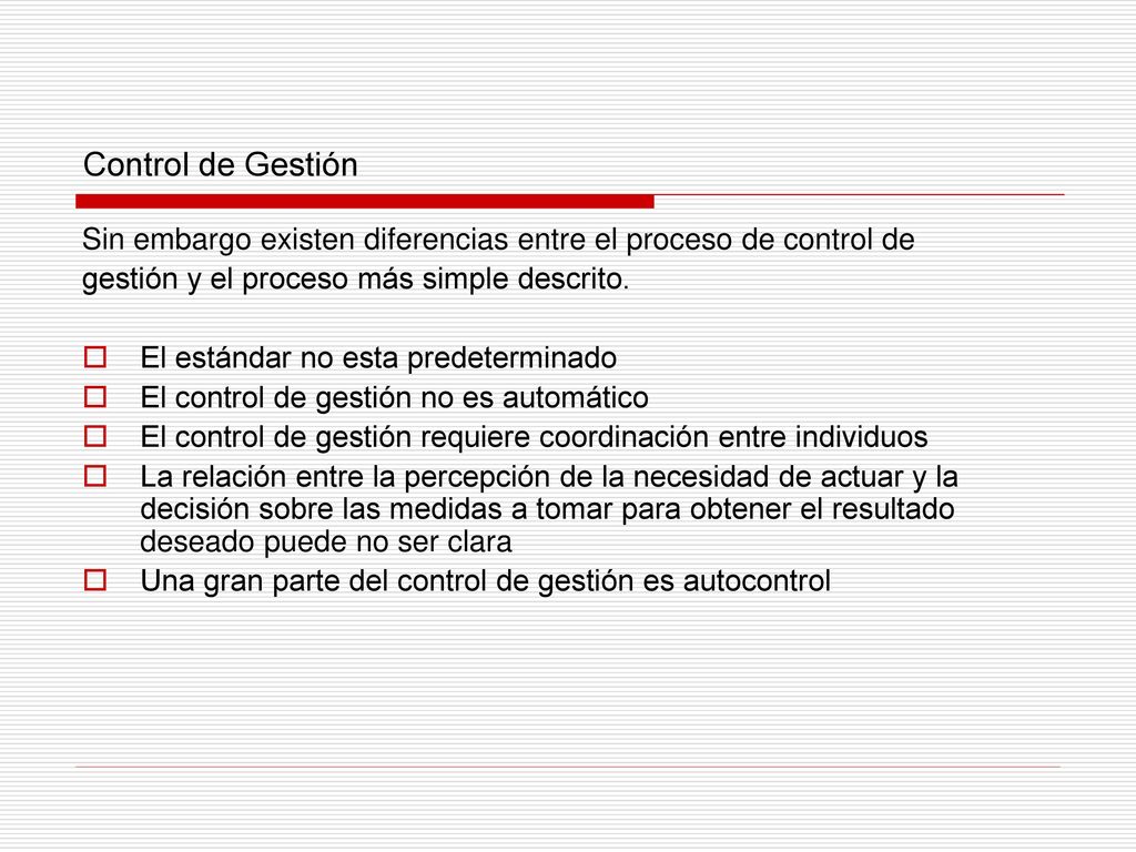 Control de Gestión Sin embargo existen diferencias entre el proceso de control de. gestión y el proceso más simple descrito.