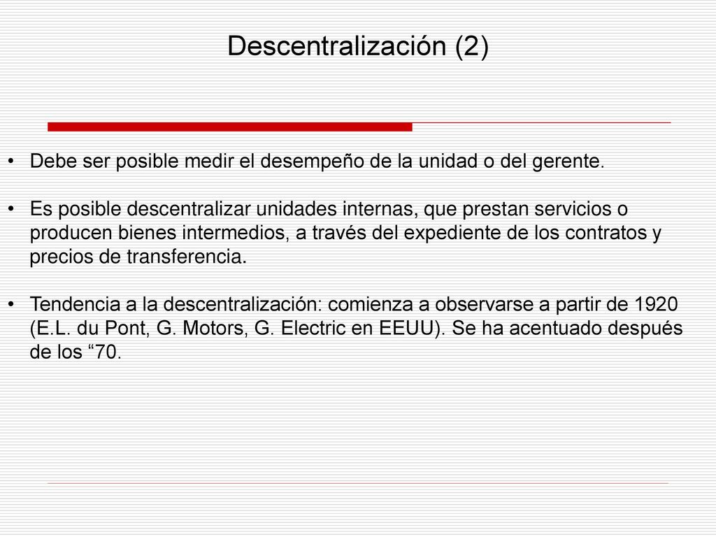 Descentralización (2) Debe ser posible medir el desempeño de la unidad o del gerente.