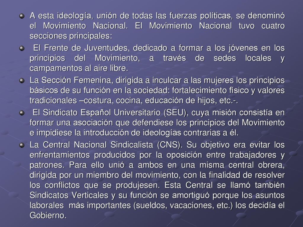 A esta ideología, unión de todas las fuerzas políticas, se denominó el Movimiento Nacional. El Movimiento Nacional tuvo cuatro secciones principales: