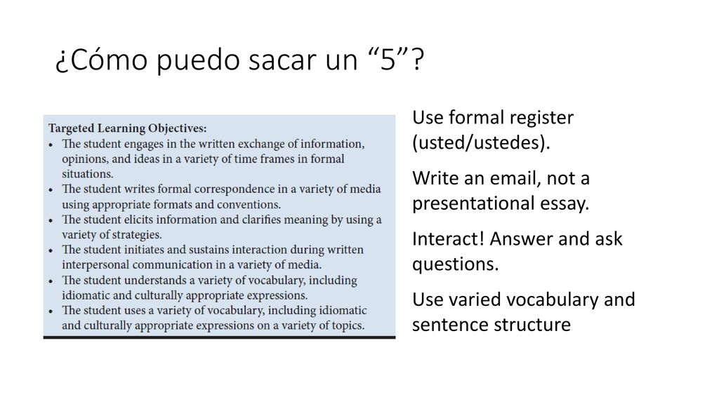 ¿Cómo puedo sacar un 5 Use formal register (usted/ustedes).