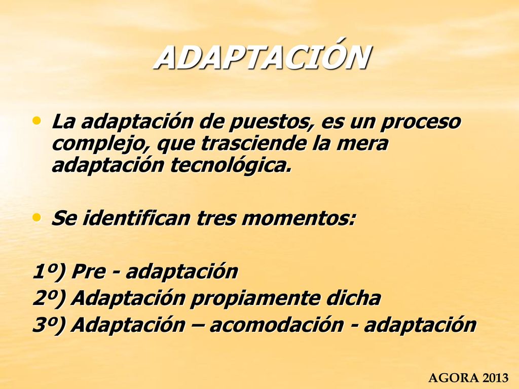 ADAPTACIÓN La adaptación de puestos, es un proceso complejo, que trasciende la mera adaptación tecnológica.