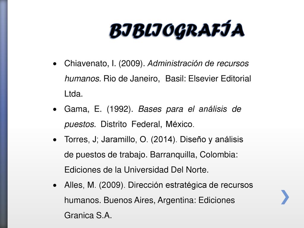 BIBLIOGRAFÍA Chiavenato, I. (2009). Administración de recursos humanos. Rio de Janeiro, Basil: Elsevier Editorial Ltda.