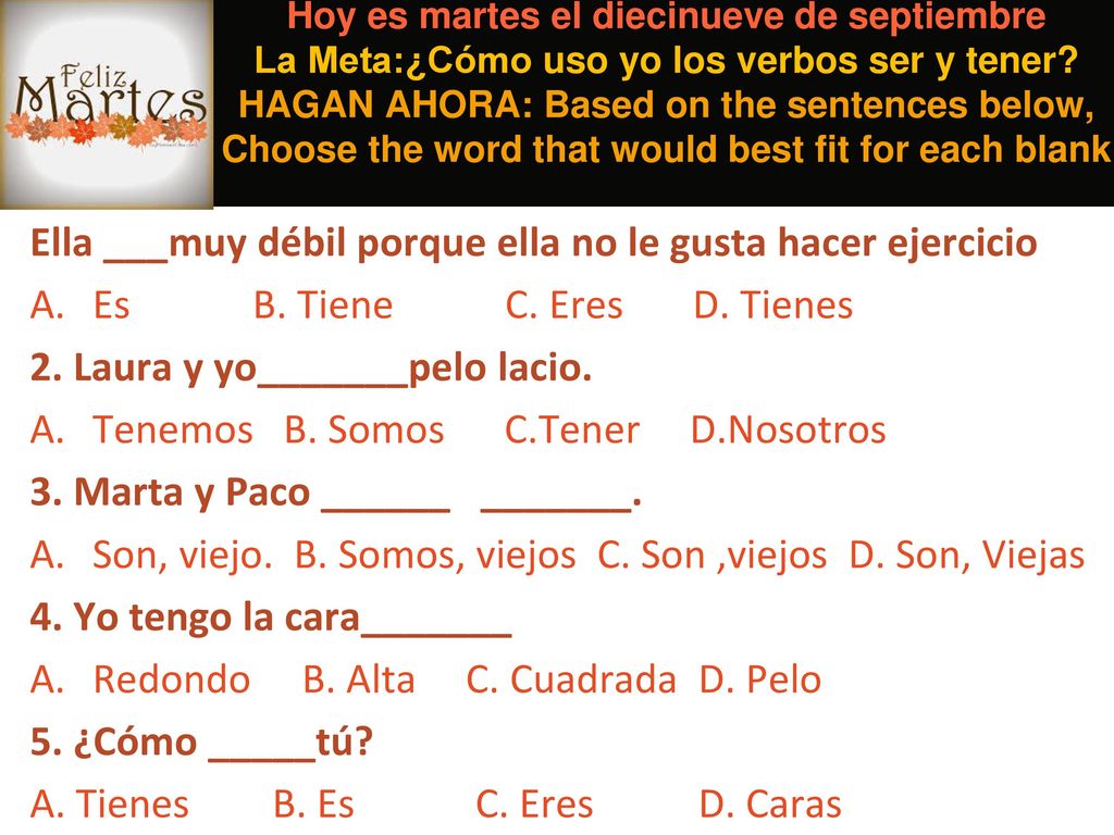 Ella ___muy débil porque ella no le gusta hacer ejercicio