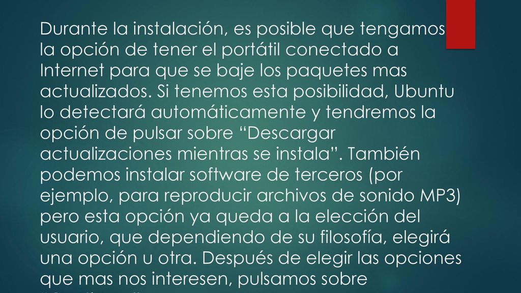 Durante la instalación, es posible que tengamos la opción de tener el portátil conectado a Internet para que se baje los paquetes mas actualizados.