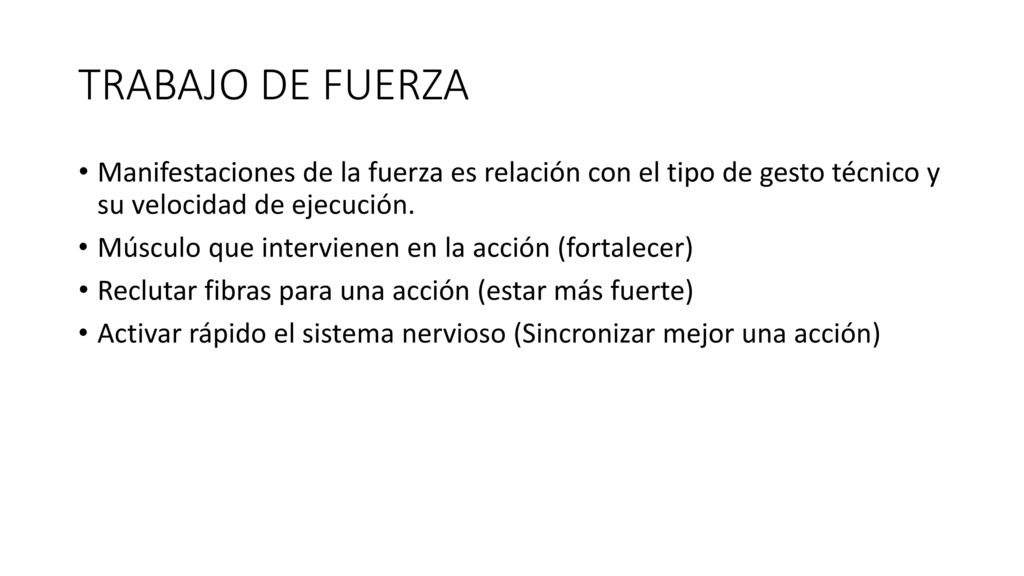 TRABAJO DE FUERZA Manifestaciones de la fuerza es relación con el tipo de gesto técnico y su velocidad de ejecución.