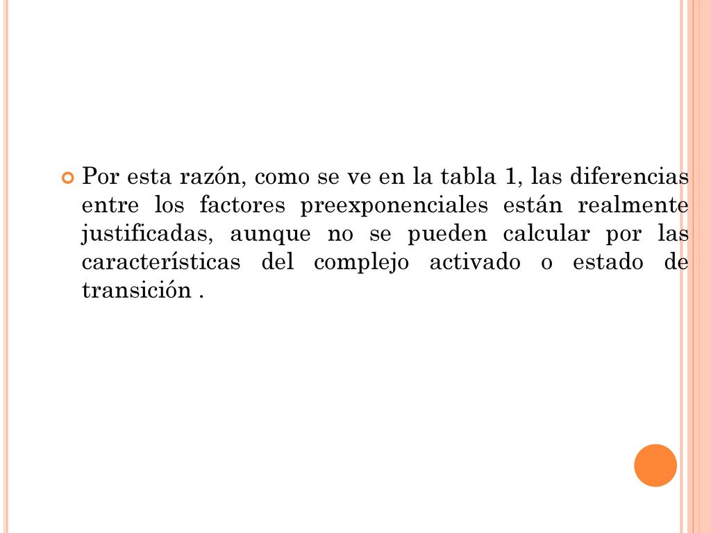Por esta razón, como se ve en la tabla 1, las diferencias entre los factores preexponenciales están realmente justificadas, aunque no se pueden calcular por las características del complejo activado o estado de transición .