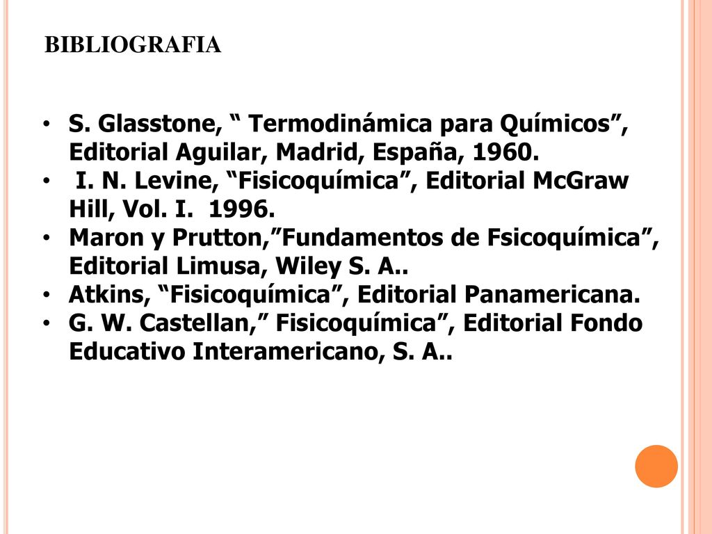 BIBLIOGRAFIA S. Glasstone, Termodinámica para Químicos , Editorial Aguilar, Madrid, España,
