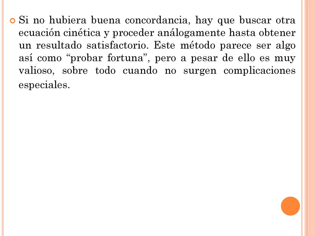 Si no hubiera buena concordancia, hay que buscar otra ecuación cinética y proceder análogamente hasta obtener un resultado satisfactorio.