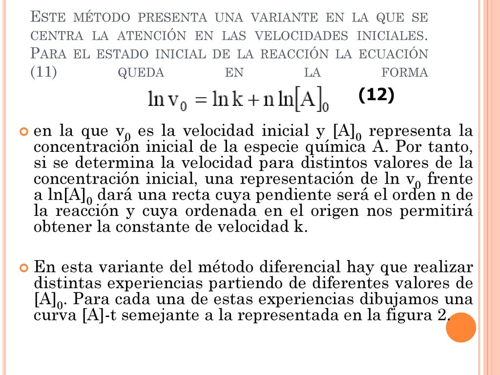 Este método presenta una variante en la que se centra la atención en las velocidades iniciales. Para el estado inicial de la reacción la ecuación (11) queda en la forma