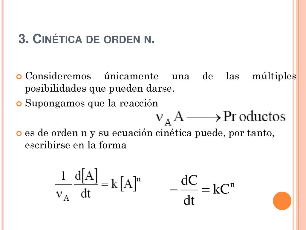 3. Cinética de orden n. Consideremos únicamente una de las múltiples posibilidades que pueden darse.
