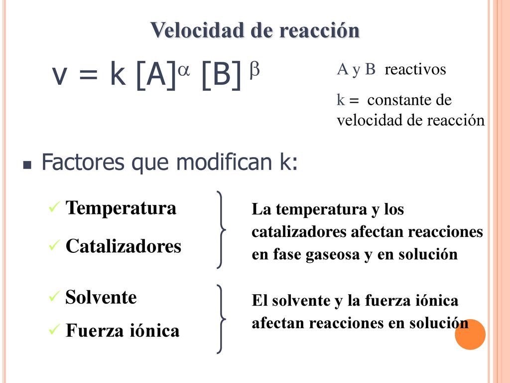 v = k [A] [B]  Velocidad de reacción Factores que modifican k: