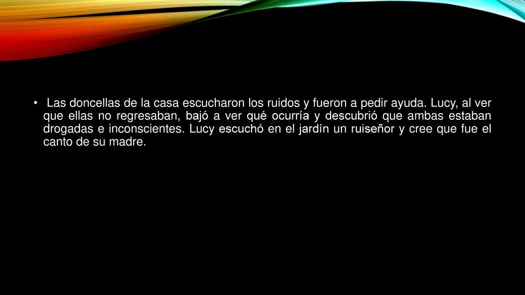 Las doncellas de la casa escucharon los ruidos y fueron a pedir ayuda