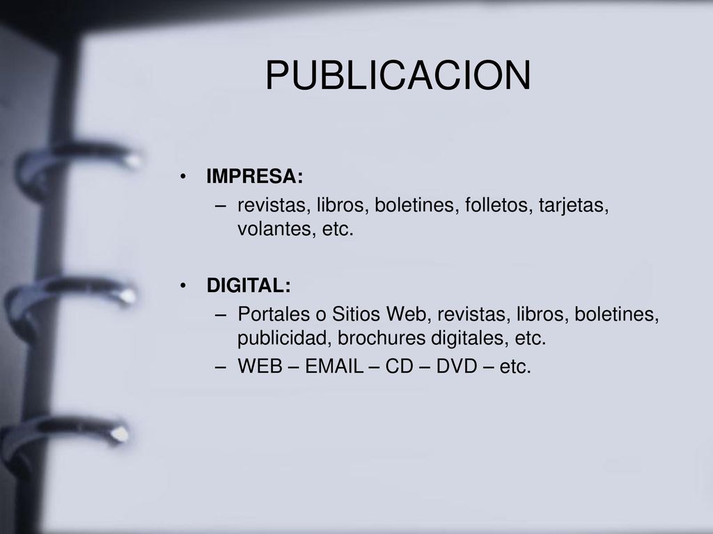 PUBLICACION IMPRESA: revistas, libros, boletines, folletos, tarjetas, volantes, etc. DIGITAL: