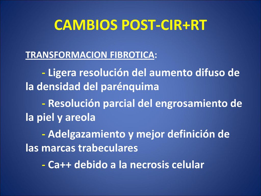 CAMBIOS POST-CIR+RT TRANSFORMACION FIBROTICA: - Ligera resolución del aumento difuso de la densidad del parénquima.