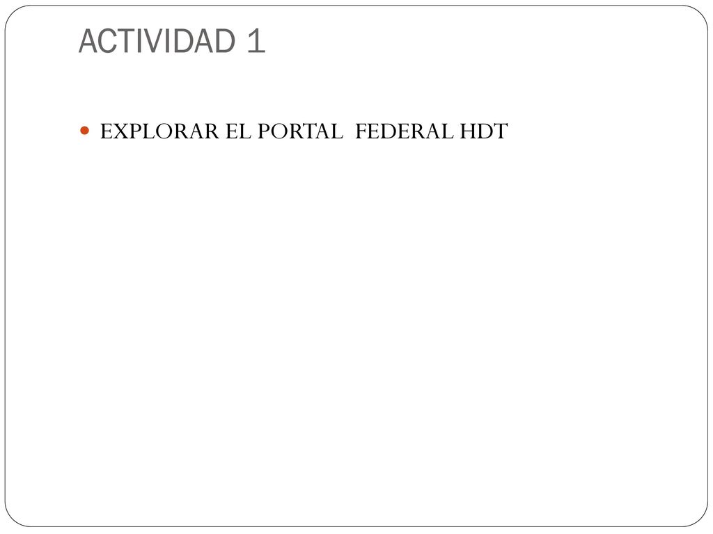 ACTIVIDAD 1 EXPLORAR EL PORTAL FEDERAL HDT