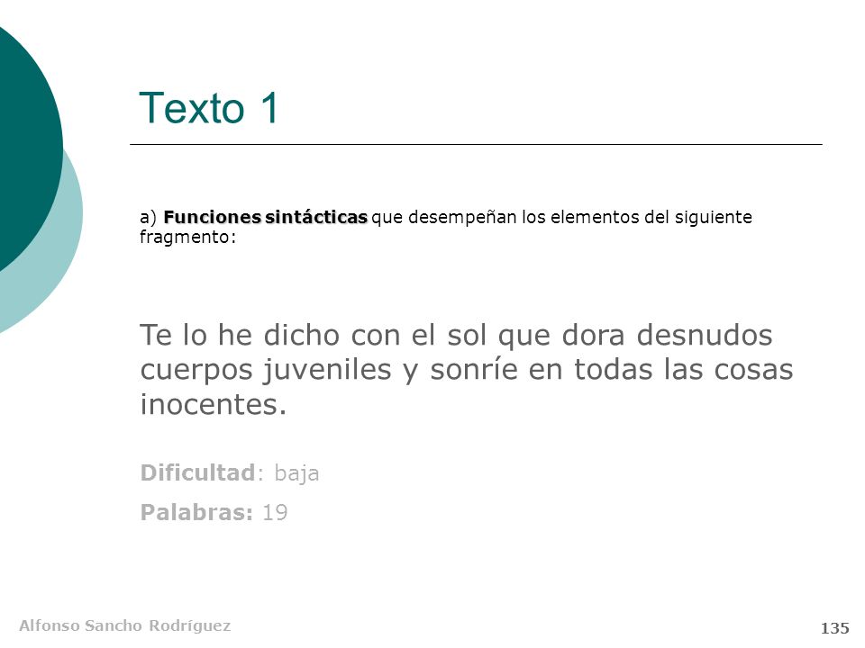 Texto 1 a) Funciones sintácticas que desempeñan los elementos del siguiente fragmento: