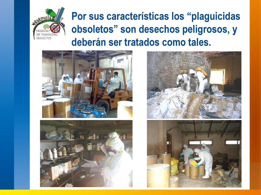 Por sus características los plaguicidas obsoletos son desechos peligrosos, y deberán ser tratados como tales.