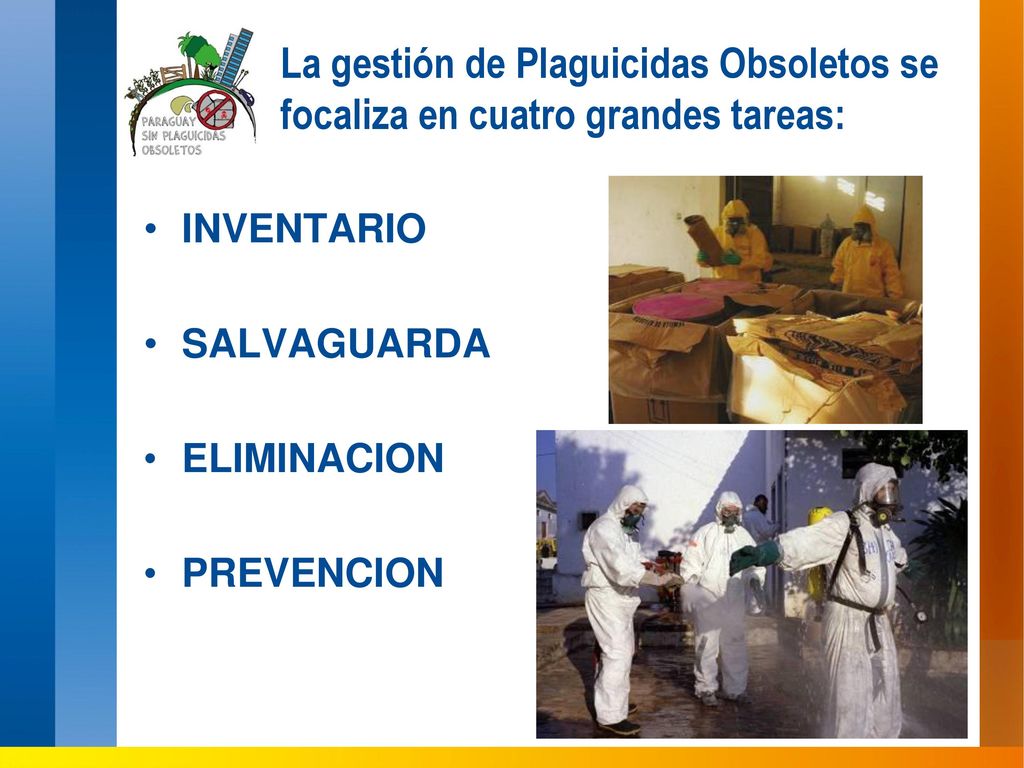 La gestión de Plaguicidas Obsoletos se focaliza en cuatro grandes tareas: