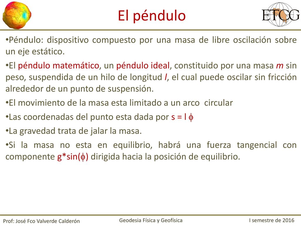 El péndulo Péndulo: dispositivo compuesto por una masa de libre oscilación sobre un eje estático.