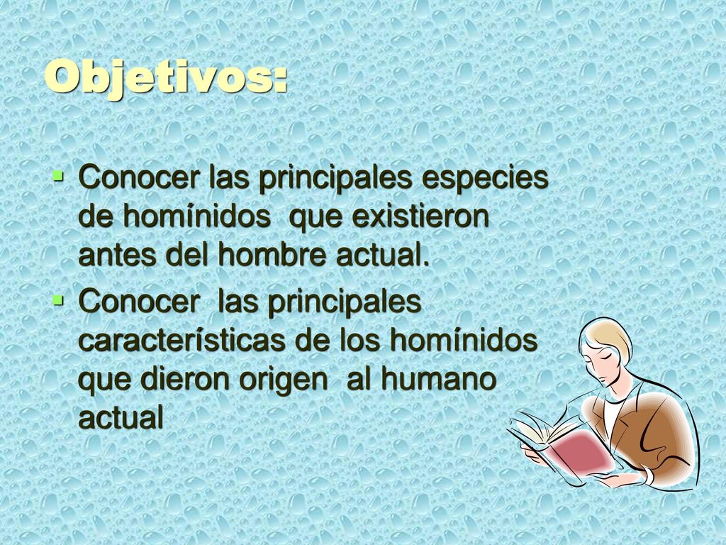 Objetivos: Conocer las principales especies de homínidos que existieron antes del hombre actual.