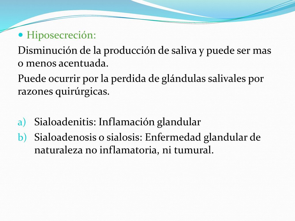 Hiposecreción: Disminución de la producción de saliva y puede ser mas o menos acentuada.