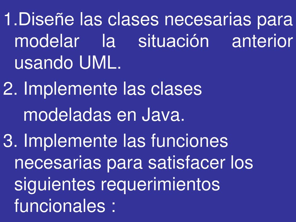 1.Diseñe las clases necesarias para modelar la situación anterior usando UML.